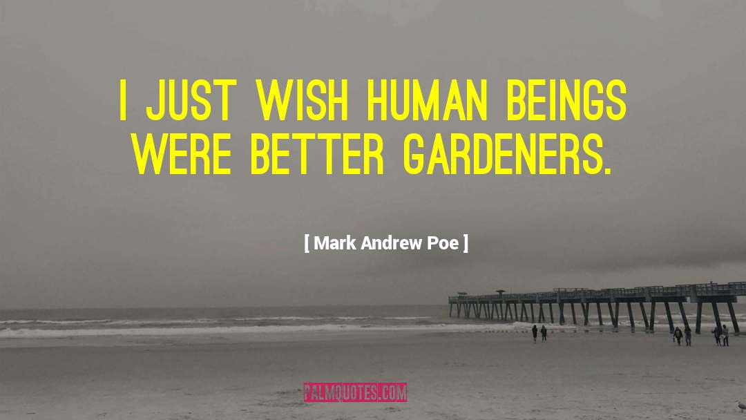 Gardeners quotes by Mark Andrew Poe