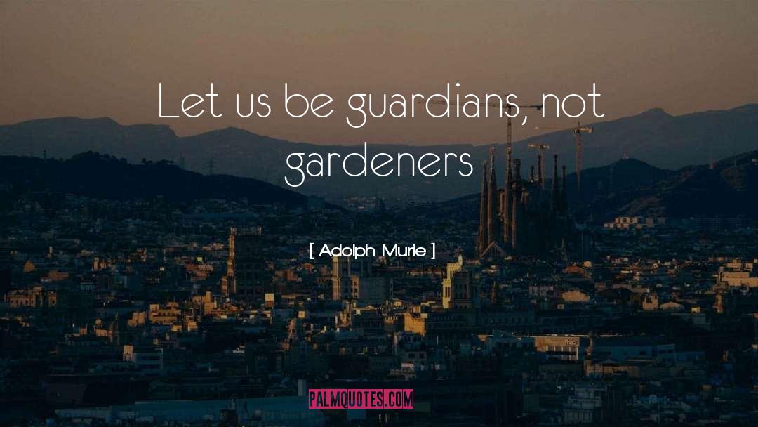 Gardeners quotes by Adolph Murie