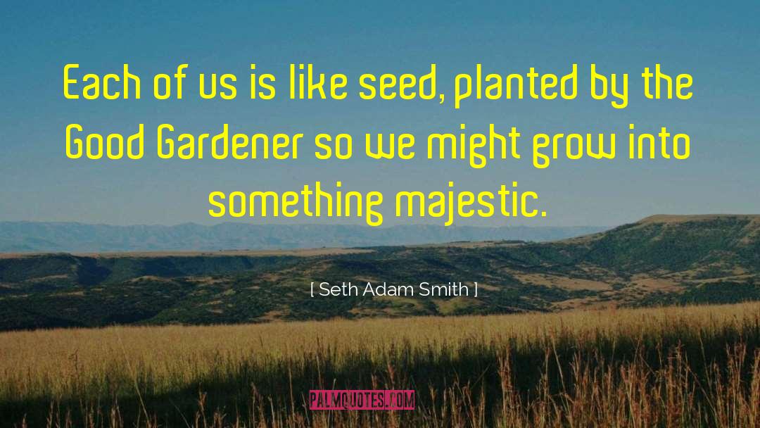 Gardening As Therapy quotes by Seth Adam Smith