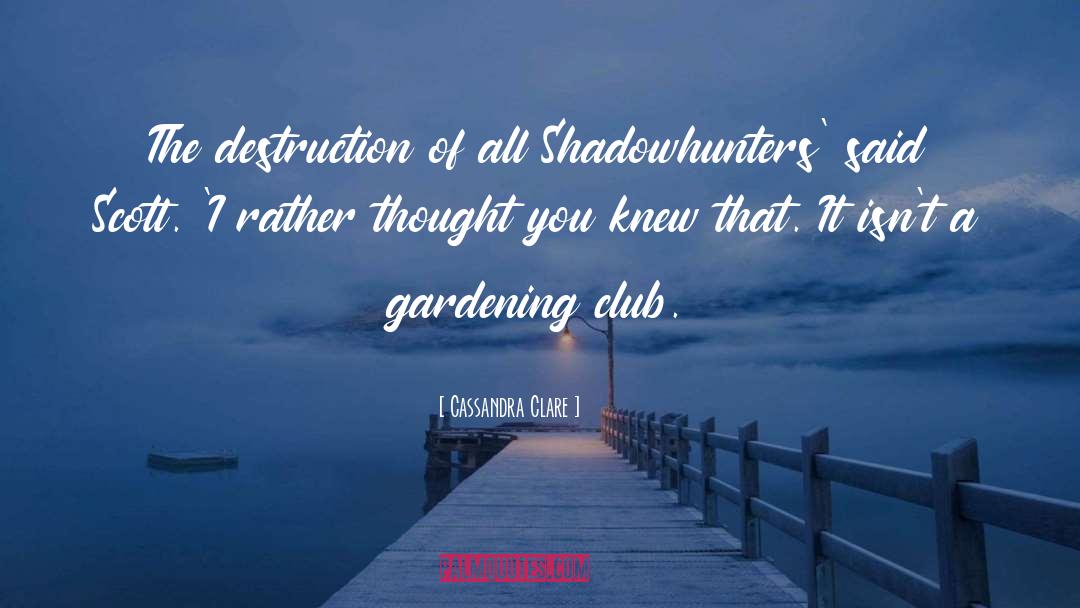 Gardening Club quotes by Cassandra Clare
