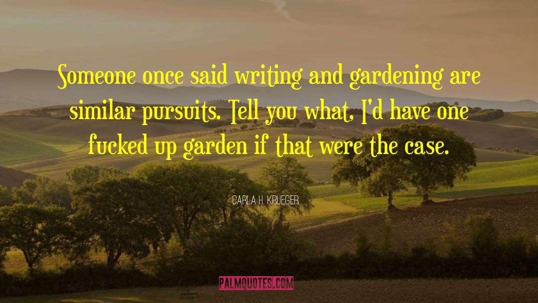 Gardening Humor quotes by Carla H. Krueger