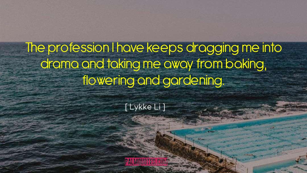 Gardening quotes by Lykke Li