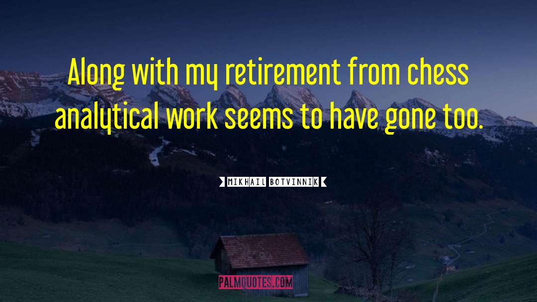 Gardening Retirement quotes by Mikhail Botvinnik