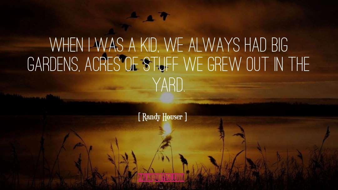 Gardens quotes by Randy Houser