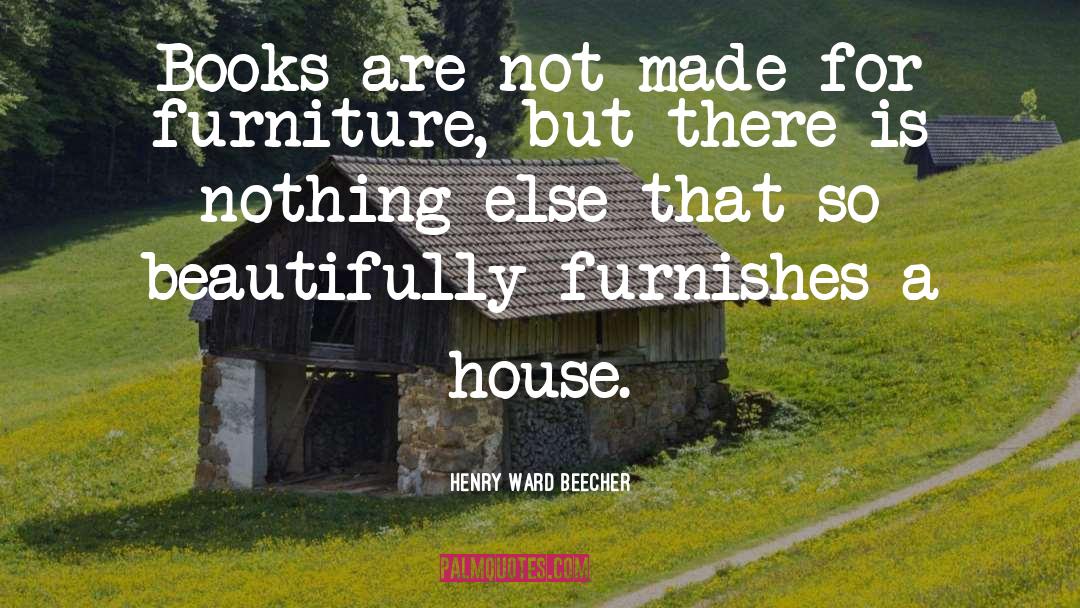 Gardiners Furniture quotes by Henry Ward Beecher