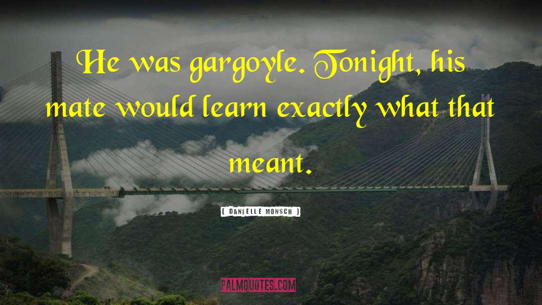 Gargoyle quotes by Danielle Monsch
