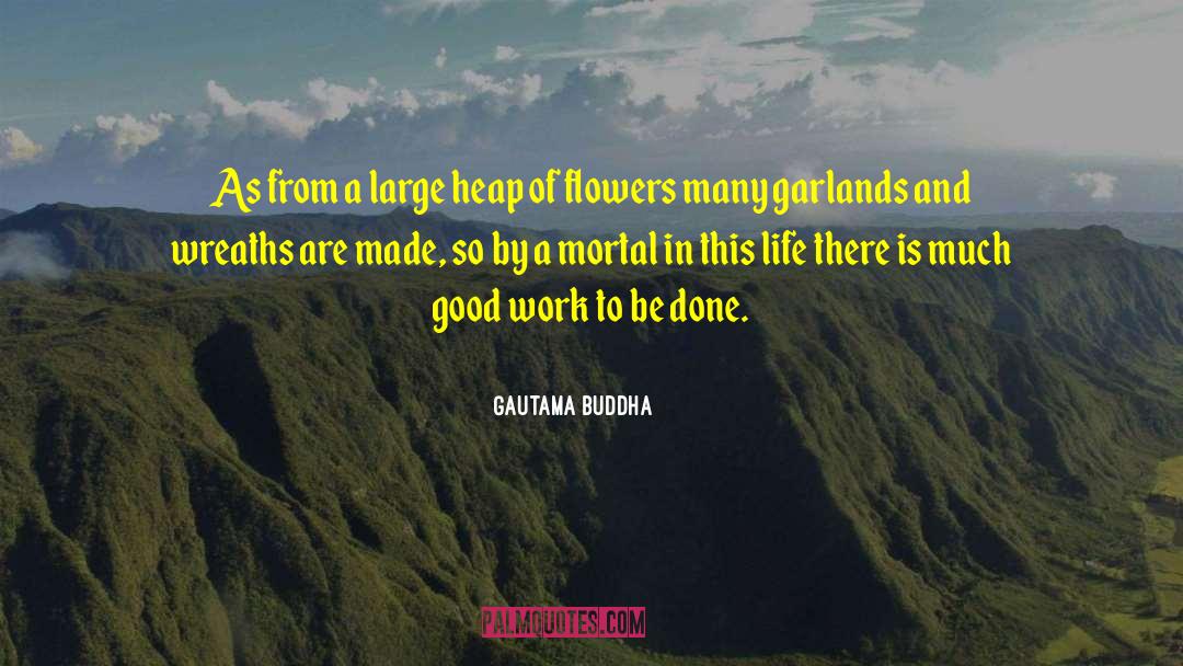 Garlands quotes by Gautama Buddha