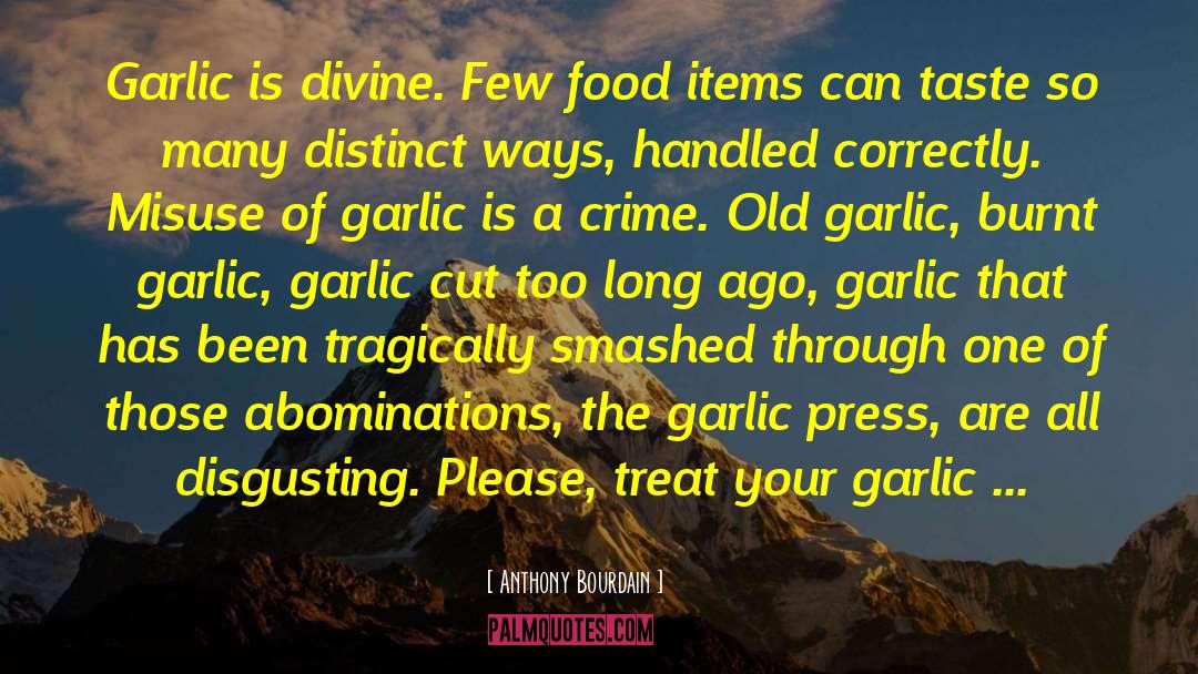 Garlic Quote quotes by Anthony Bourdain