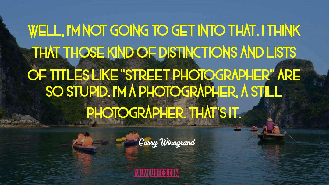 Garry quotes by Garry Winogrand