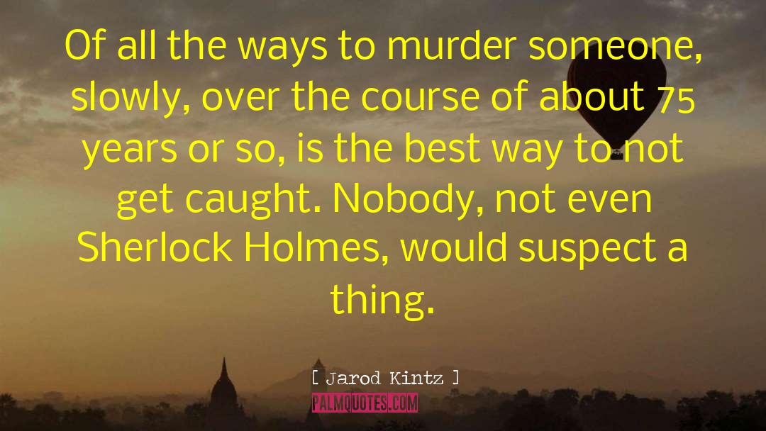 Gartin Murder quotes by Jarod Kintz