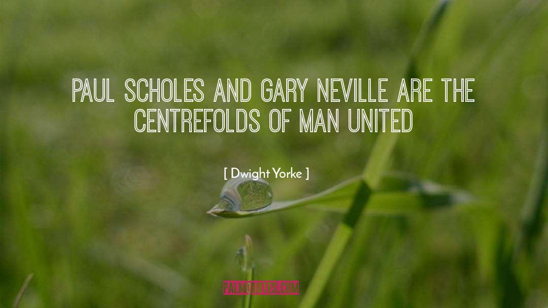 Gary Neville And Jamie Carragher quotes by Dwight Yorke