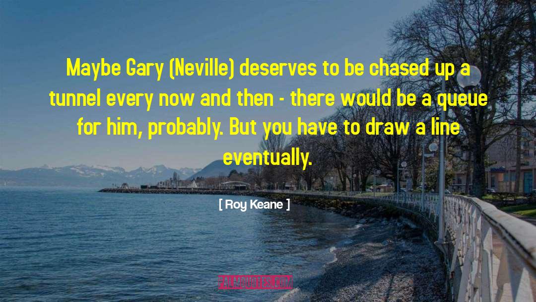 Gary Neville And Jamie Carragher quotes by Roy Keane