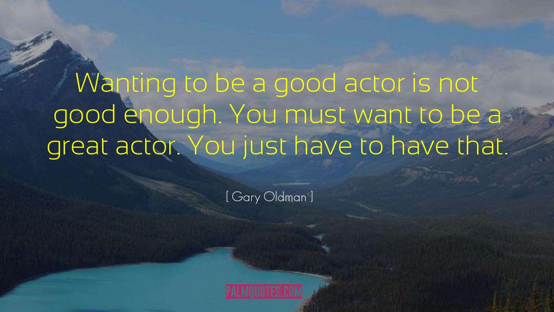 Gary Oldman quotes by Gary Oldman