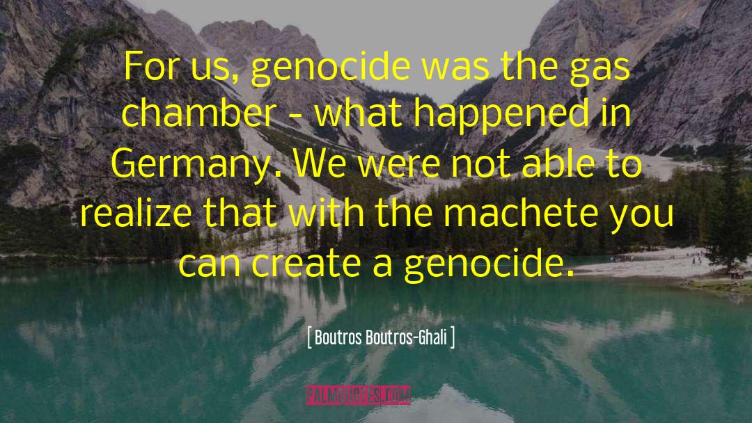 Gas Chamber quotes by Boutros Boutros-Ghali