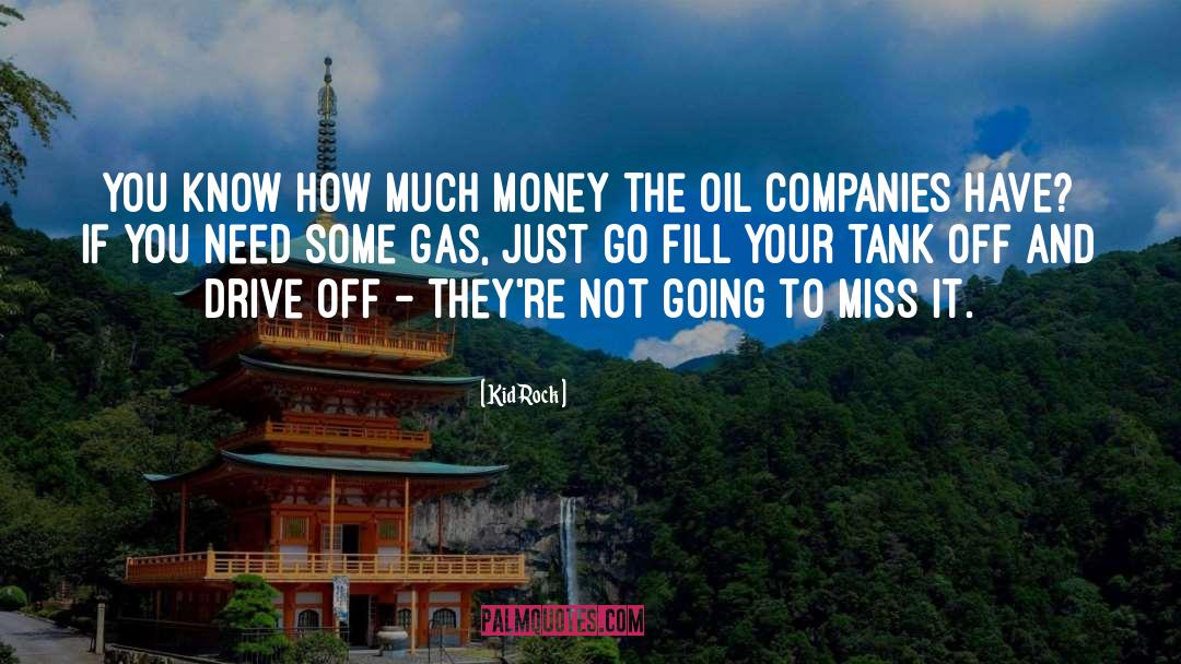 Gas Tanks quotes by Kid Rock