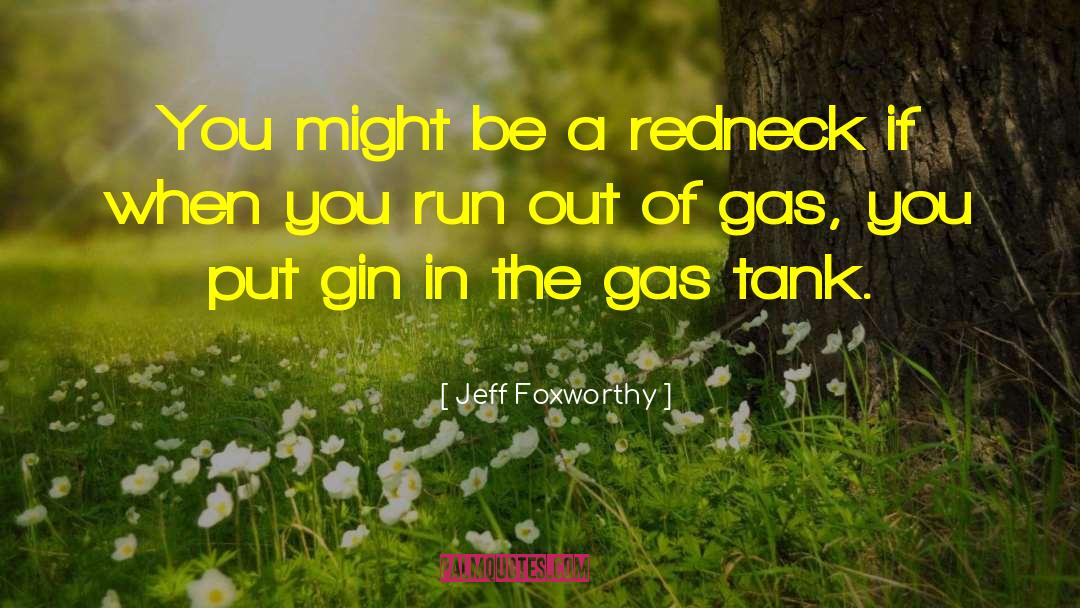 Gas Tanks quotes by Jeff Foxworthy