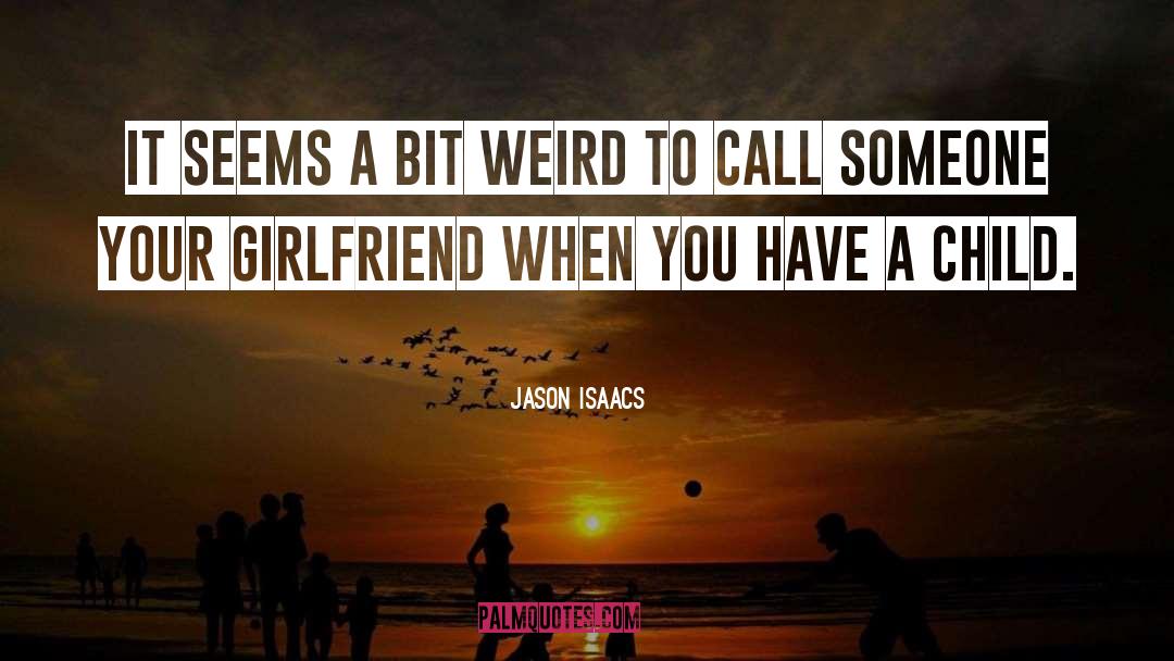 Gatchalian Girlfriend quotes by Jason Isaacs