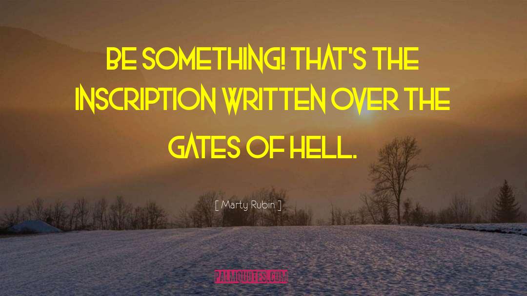 Gates Of Hell quotes by Marty Rubin