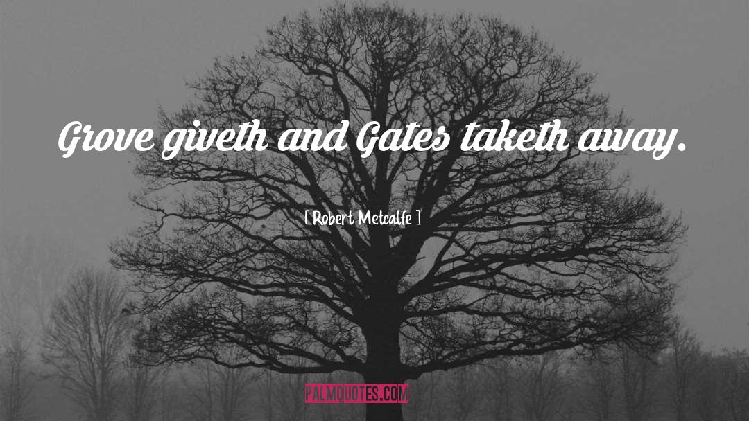 Gates quotes by Robert Metcalfe