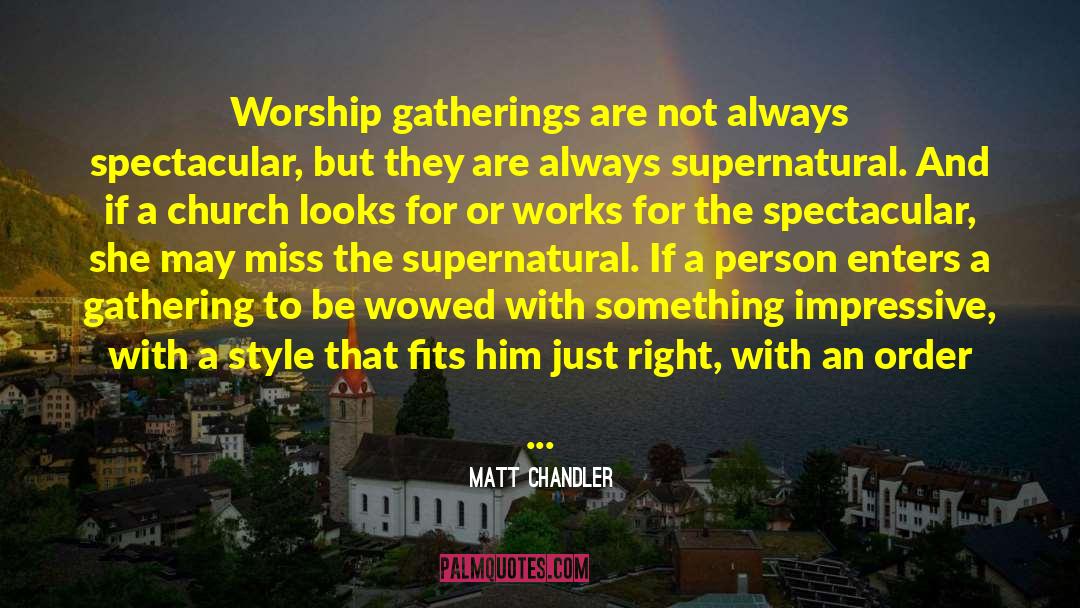 Gatherings quotes by Matt Chandler
