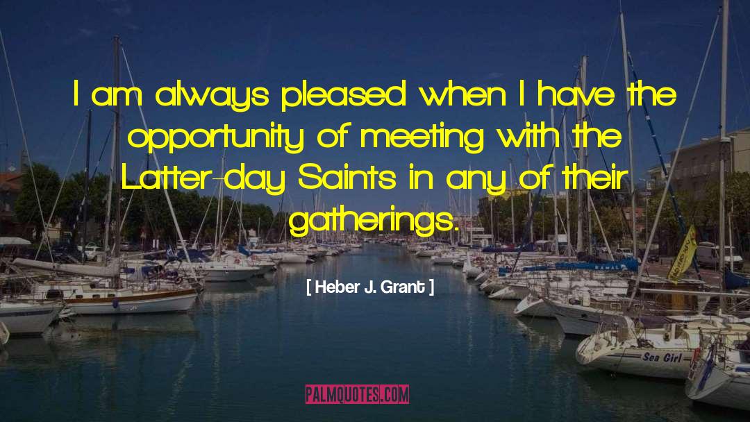 Gatherings quotes by Heber J. Grant