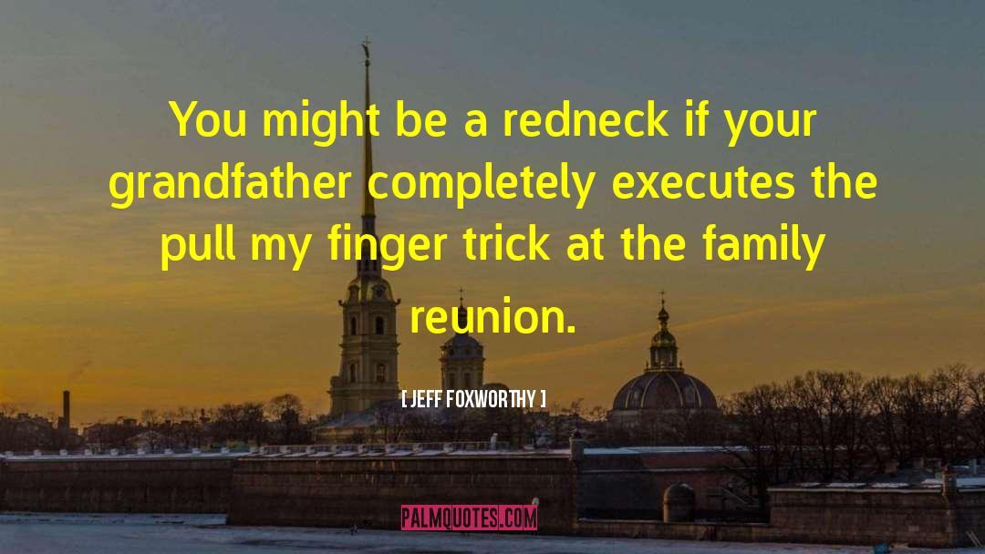 Gathright Family Reunion quotes by Jeff Foxworthy