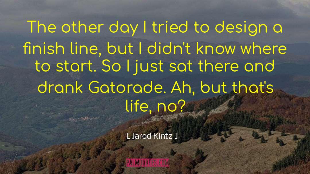 Gatorade quotes by Jarod Kintz