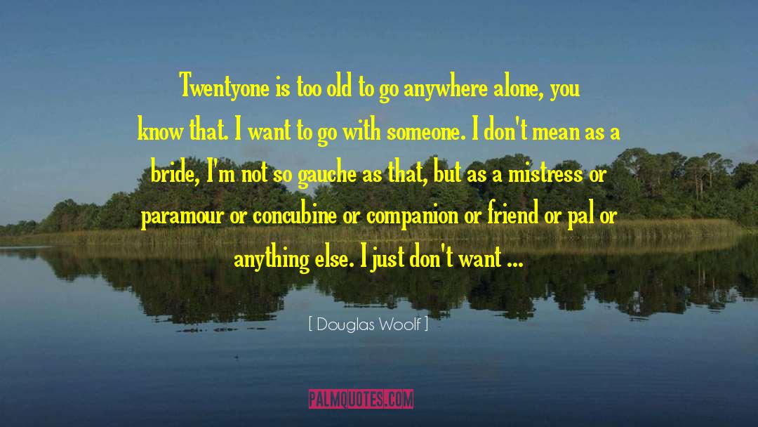 Gauche quotes by Douglas Woolf