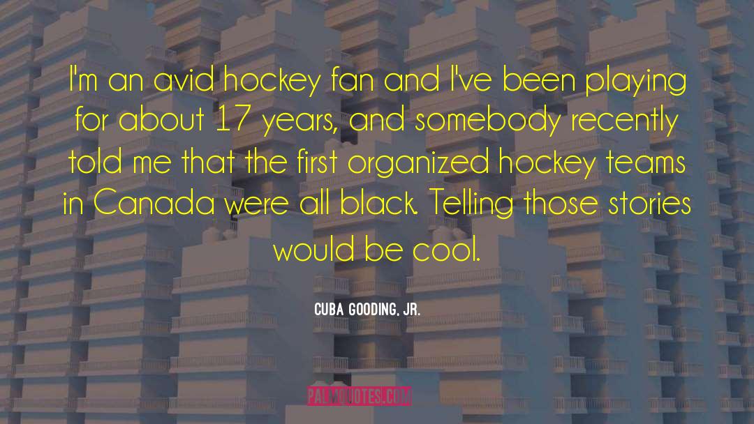 Gaunce Hockey quotes by Cuba Gooding, Jr.