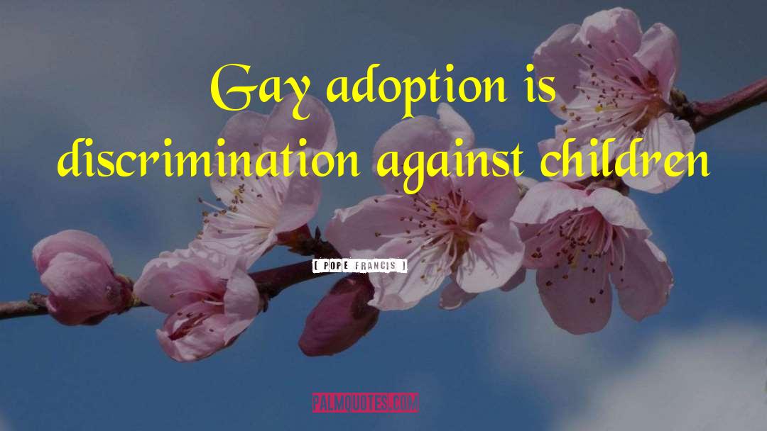 Gay Adoption quotes by Pope Francis