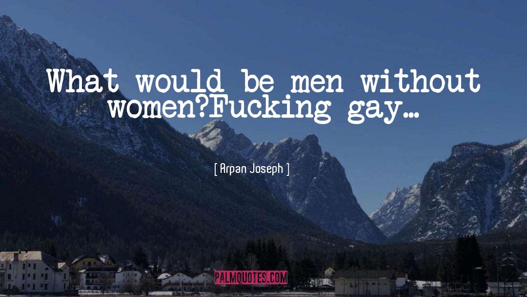Gay Humor quotes by Arpan Joseph