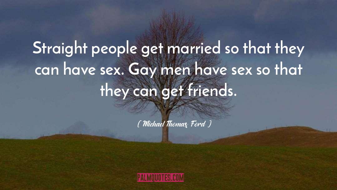 Gay Men quotes by Michael Thomas Ford
