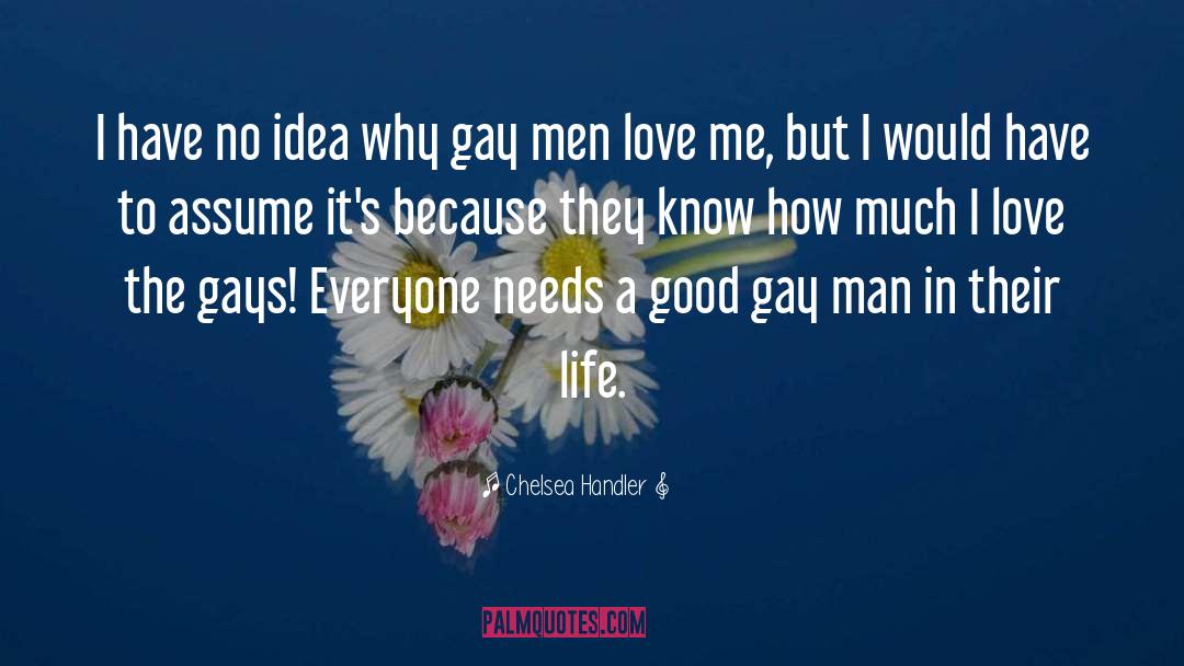 Gay Men quotes by Chelsea Handler