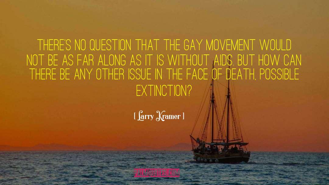 Gay Movement quotes by Larry Kramer