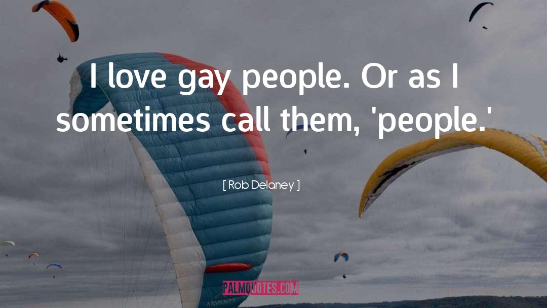 Gay People quotes by Rob Delaney