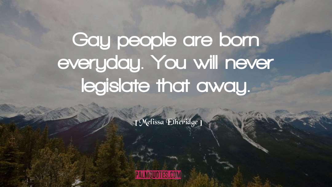 Gay People quotes by Melissa Etheridge