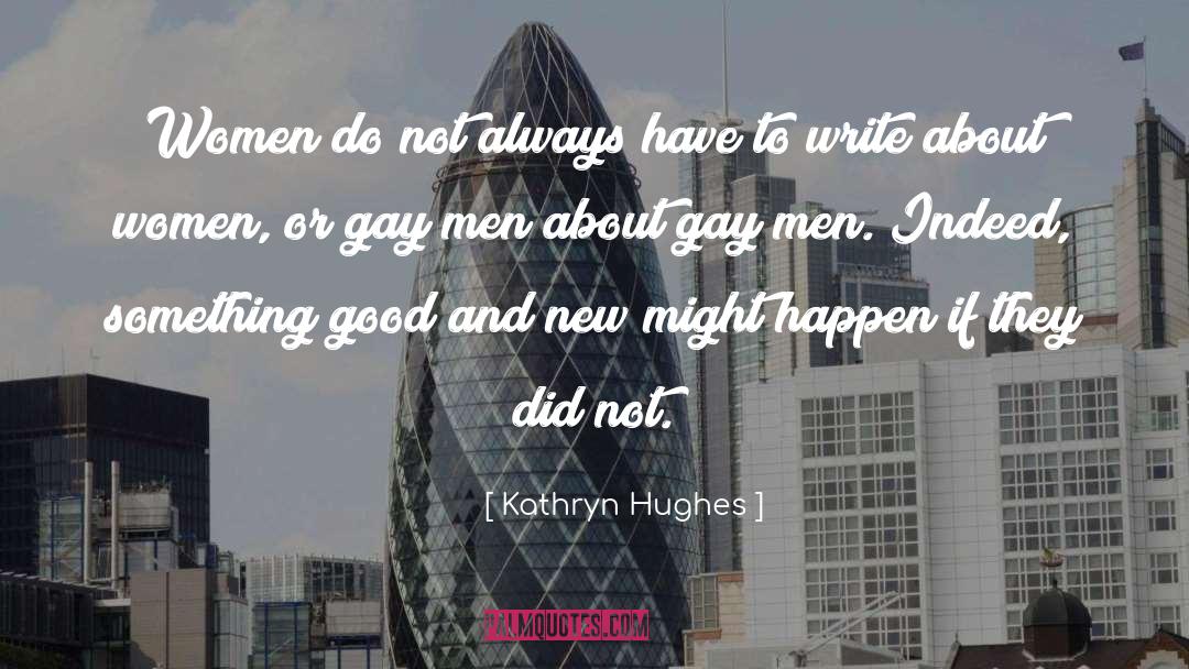 Gay quotes by Kathryn Hughes
