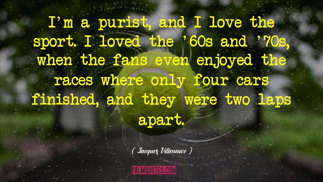 Gay Sport Fans quotes by Jacques Villeneuve