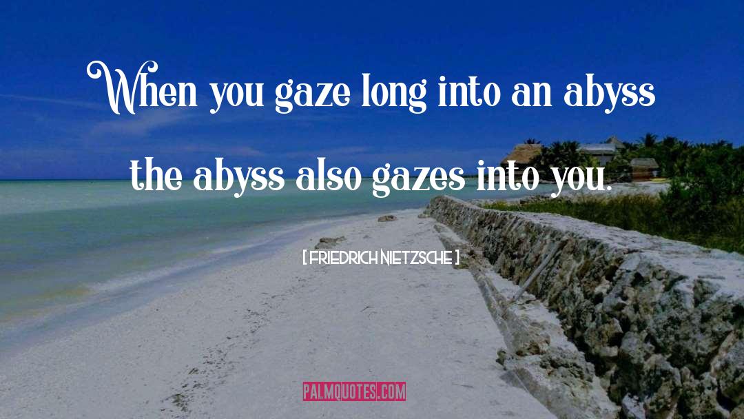 Gaze Connected quotes by Friedrich Nietzsche