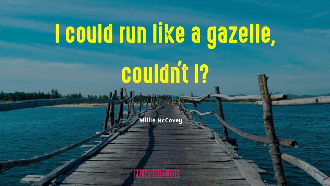 Gazelle quotes by Willie McCovey