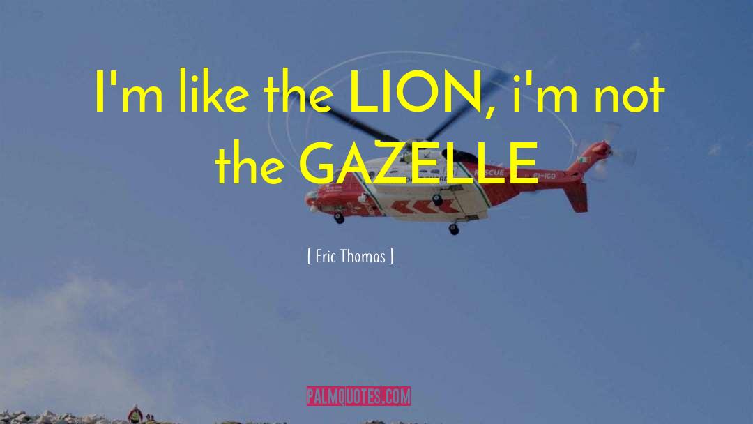 Gazelle quotes by Eric Thomas