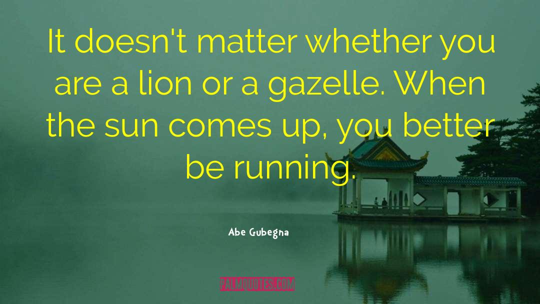 Gazelle quotes by Abe Gubegna