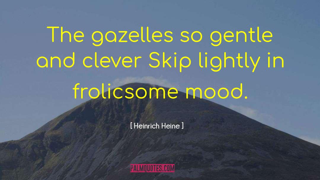 Gazelles quotes by Heinrich Heine