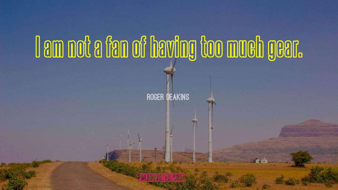 Gears Going quotes by Roger Deakins