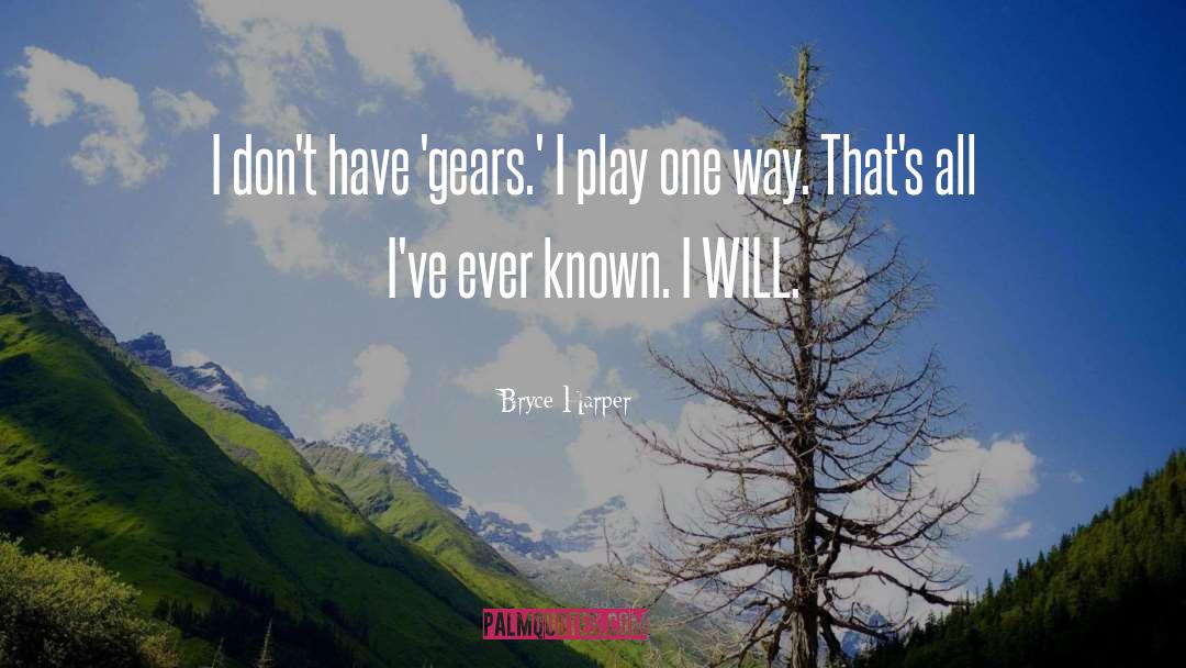 Gears quotes by Bryce Harper