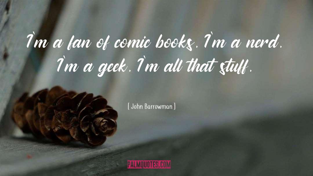 Geek quotes by John Barrowman