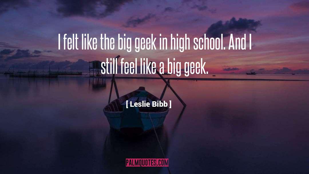 Geek quotes by Leslie Bibb