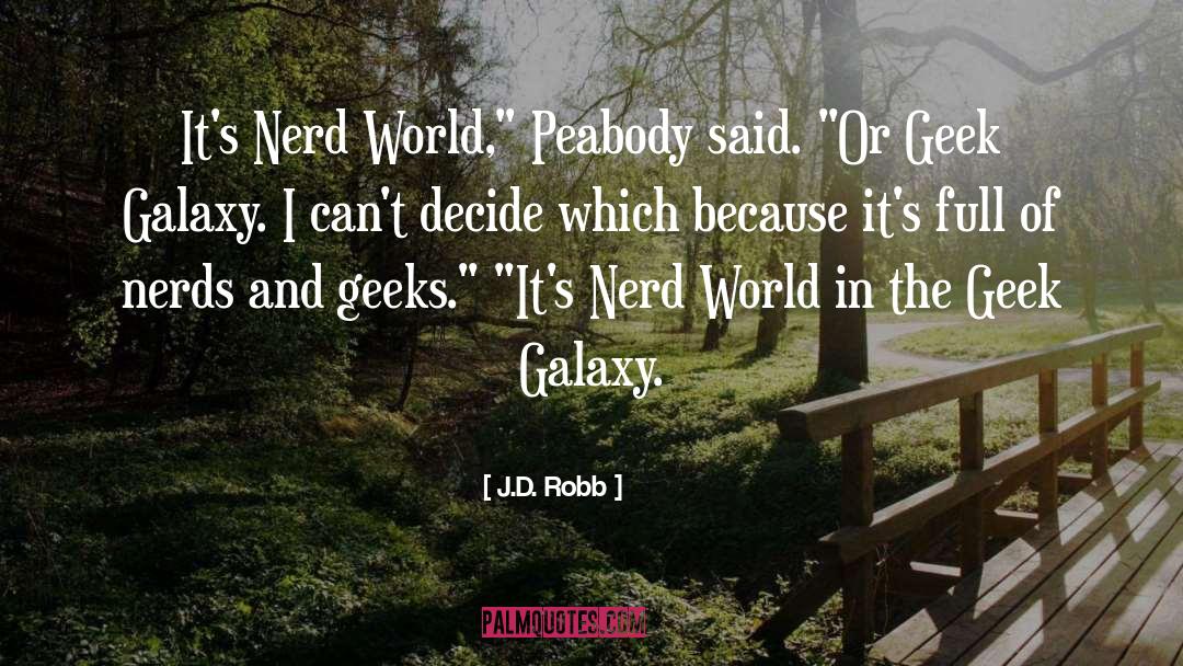 Geeks quotes by J.D. Robb