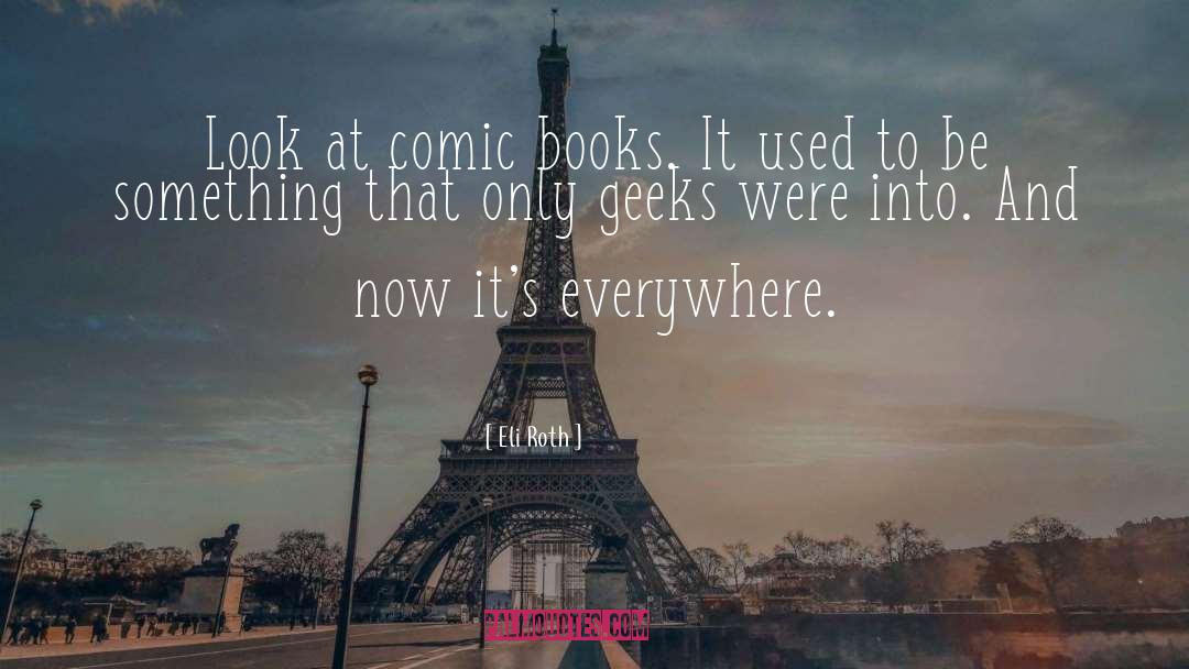 Geeks quotes by Eli Roth