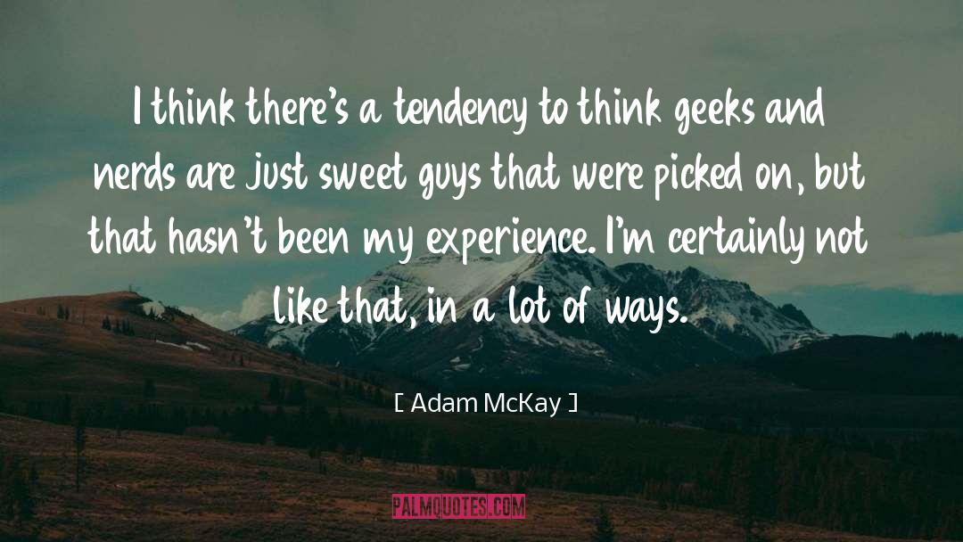 Geeks quotes by Adam McKay